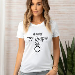 Camiseta "Él planteó la pregunta" - Novia<br><div class="desc">Diseño de fiesta nupcial de moda y moda.</div>