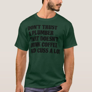 Camiseta El Plomero Que Bebe Café Lanza Mucho