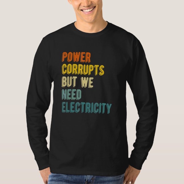 Camiseta El Poder Corrompe Pero Necesitamos Electricidad    (Anverso)