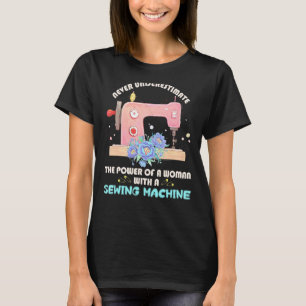 Camiseta El Poder De Una Mujer Con Una Máquina De Coser Sea