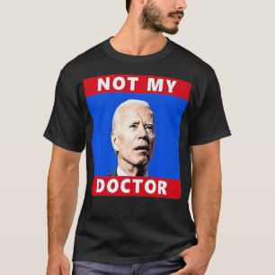 Camiseta El presidente Joe Biden no es mi Médico gracioso p