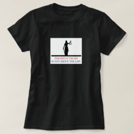 Camiseta El presidente Trump no está por encima de la ley, 