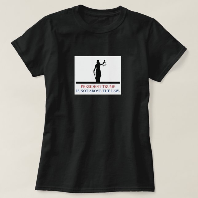 Camiseta El presidente Trump no está por encima de la ley,  (Diseño del anverso)