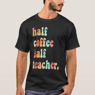 Camiseta El primer día de clase, medio café, medio profesor