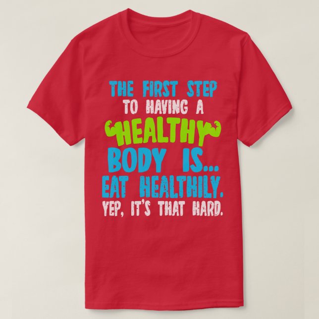 Camiseta El Primer Paso Para Tener Un Cuerpo Saludable Es C (Diseño del anverso)
