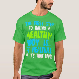 Camiseta El Primer Paso Para Tener Un Cuerpo Saludable Es C