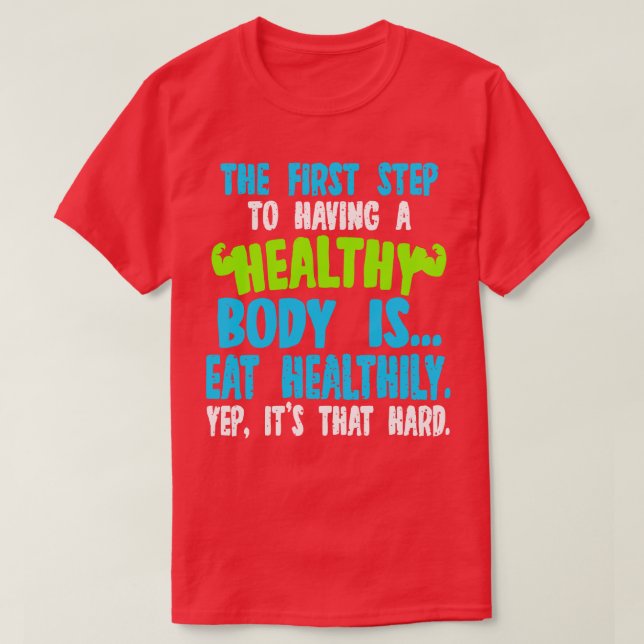 Camiseta El Primer Paso Para Tener Un Cuerpo Saludable Es C (Diseño del anverso)