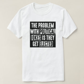 CAMISETA EL PROBLEMA CON CHISTES POLÍTICOS QUE CONSIGUEN