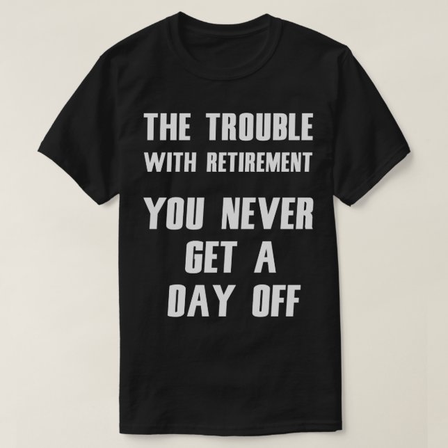 Camiseta El Problema De La Jubilación Divertida Tee (Diseño del anverso)