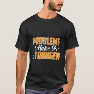 Camiseta El problema nos hace más fuertes