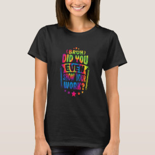 Camiseta El Profesor De Matemáticas Bruh Te Mostró Tu Canto
