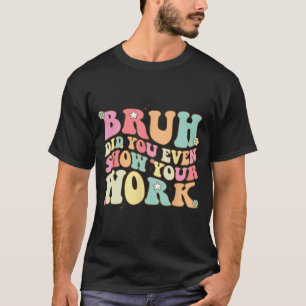 Camiseta El Profesor De Matemáticas Shirt Bruh Incluso Most