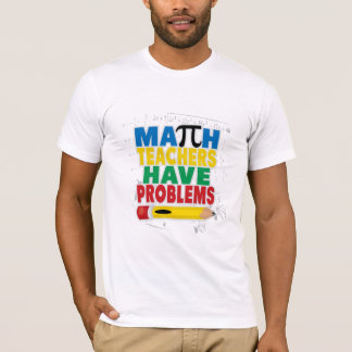 Camiseta El profesor de matemáticas tiene problemas