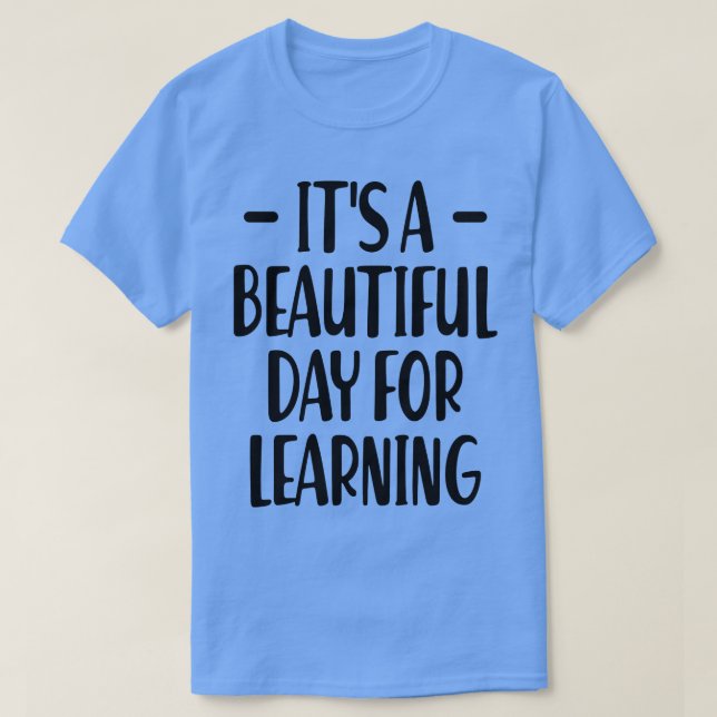 Camiseta El profesor es un hermoso día para aprender (Diseño del anverso)