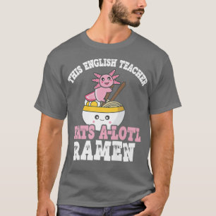 Camiseta El profesor Ramen Axolotl Pun profesor de inglés c