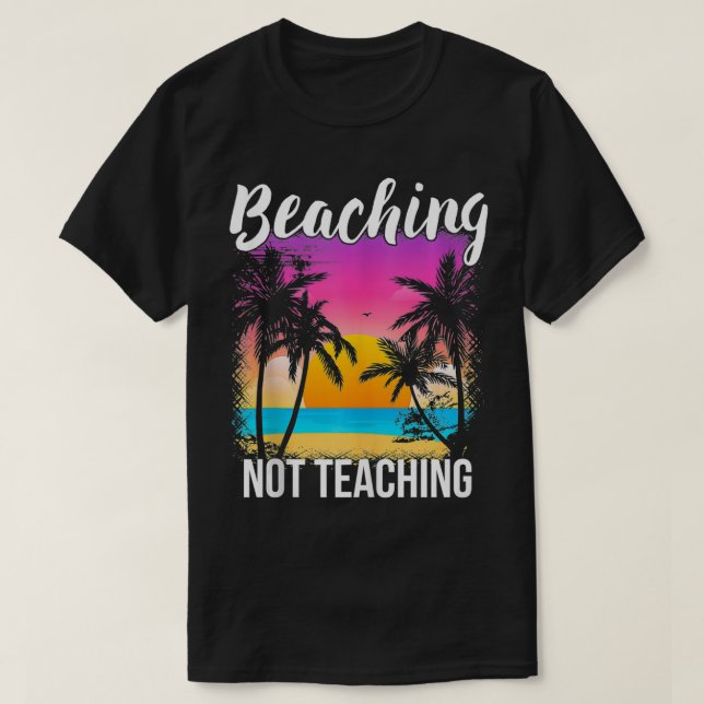 Camiseta El profesor Summer Vacation Gift Beaching Not Teac (Diseño del anverso)