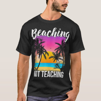 Camiseta El profesor Summer Vacation Gift Beaching Not Teac