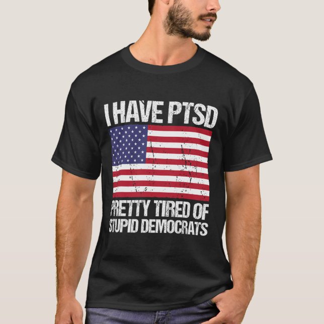 Camiseta El Ptsd Está Cansado De Estúpidos Demócratas (Anverso)