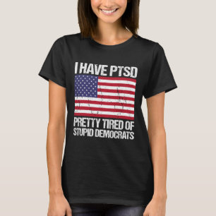 Camiseta El Ptsd Está Cansado De Estúpidos Demócratas