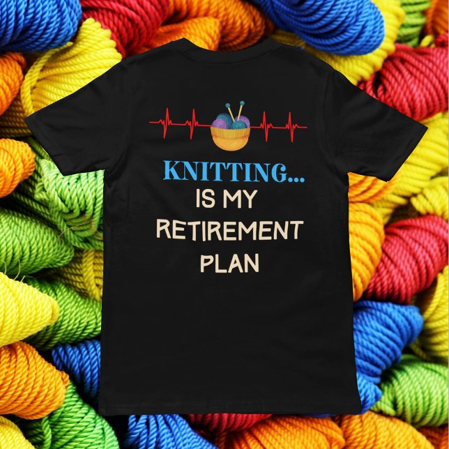 Camiseta El punto es mi plan de retiro, punto de contacto (Knitting is My Retirement Plan T-Shirt)