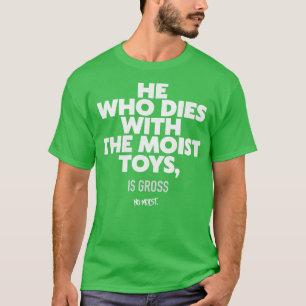 Camiseta El que muere con los juguetes húmedos