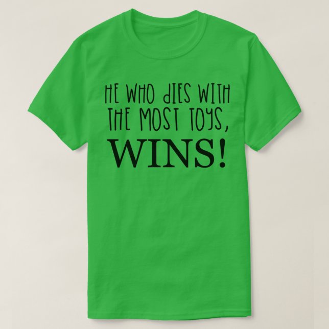 CAMISETA ¡EL QUE MUERE CON LOS MÁS JUGUETES GANA!  (Diseño del anverso)