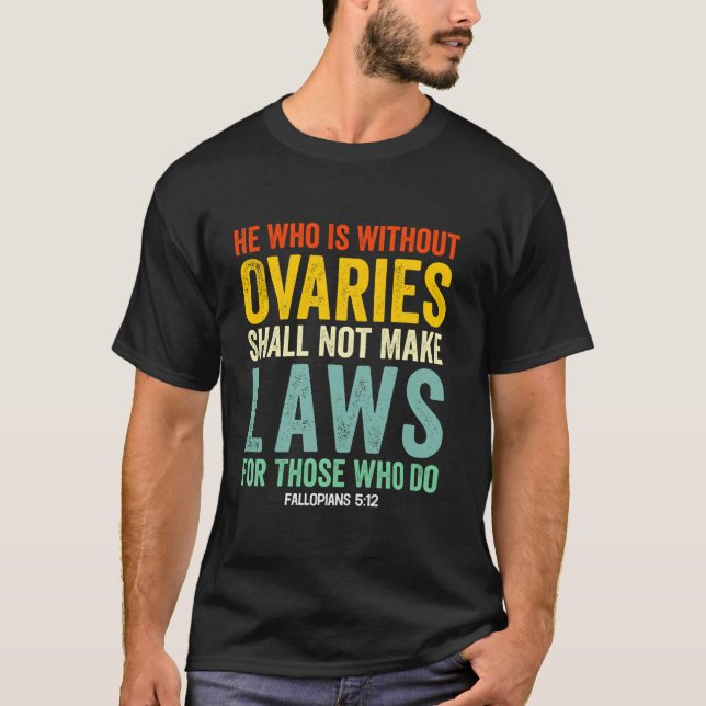 Camiseta El Que No Sea Ovario No Efectuará Leyes Para (Anverso)