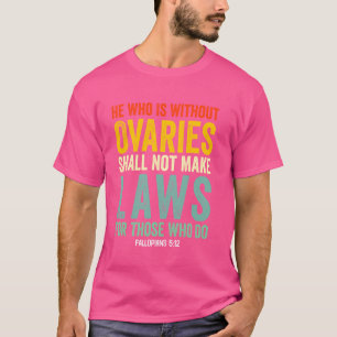 Camiseta El Que No Sea Ovario No Efectuará Leyes Para