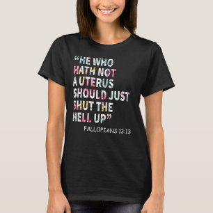 Camiseta El Que No Tiene Un Utero Debería Cerrar El Infiern