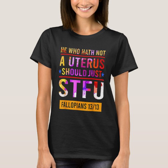 Camiseta El Que No Tiene Un Útero Debería Simplemente Estof (Anverso)