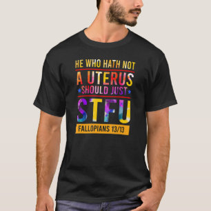 Camiseta El Que No Tiene Un Útero Debería Simplemente Estof