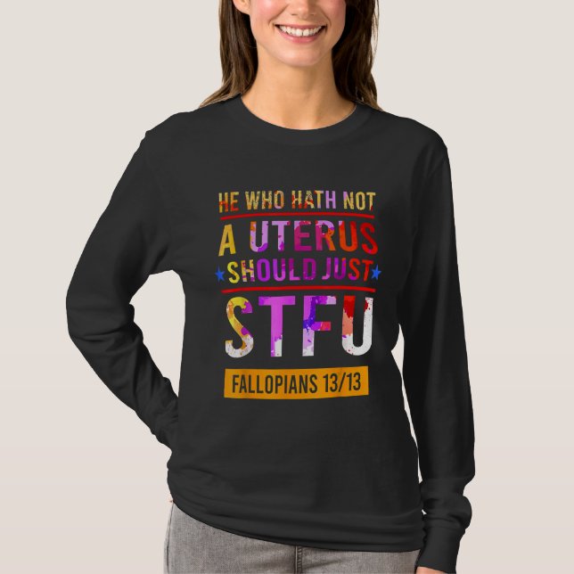 Camiseta El Que No Tiene Un Útero Debería Simplemente Estof (Anverso)