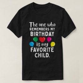 Camiseta El que recuerda mi cumpleaños es mi hijo favorito