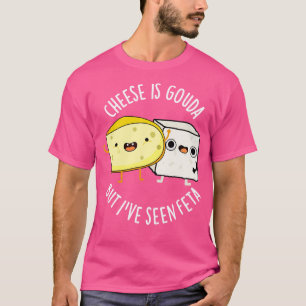 Camiseta El Queso Es Gouda Pero He Visto A Feta Graciosos P