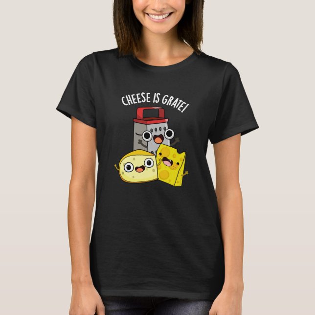 Camiseta El queso es Grate Funny Food Pun Dark BG (Anverso)