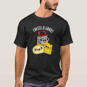 Camiseta El queso es Grate Funny Food Pun Dark BG