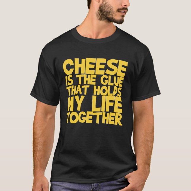 Camiseta El Queso Es La Glue Que Mantiene Mi Vida Juntos (Anverso)