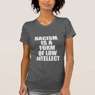 CAMISETA EL RACISMO ES UNA FORMA DE INTELECTO BAJO