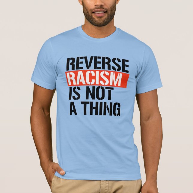 Camiseta El racismo inverso no es algo (Anverso)