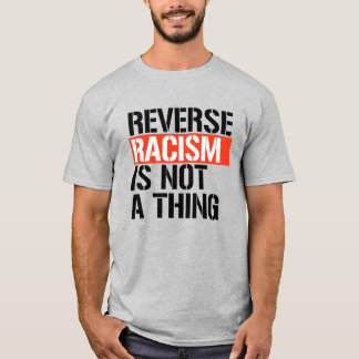 Camiseta El racismo inverso no es algo