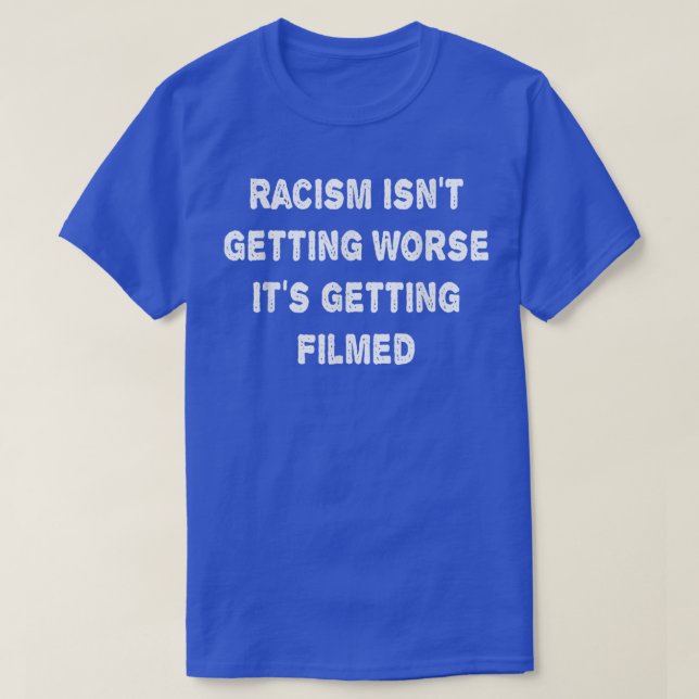 Camiseta El racismo no está empeorando, se está filmando (Diseño del anverso)