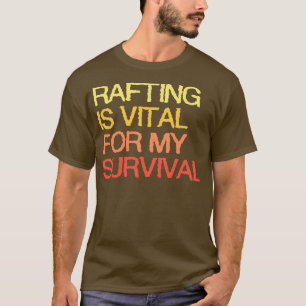 Camiseta El Rafting Es Vital Para Mi Supervivencia