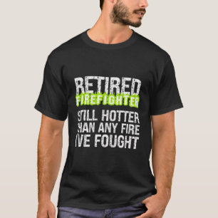 Camiseta El Retirador De Bomberos Todavía Está Más Caliente