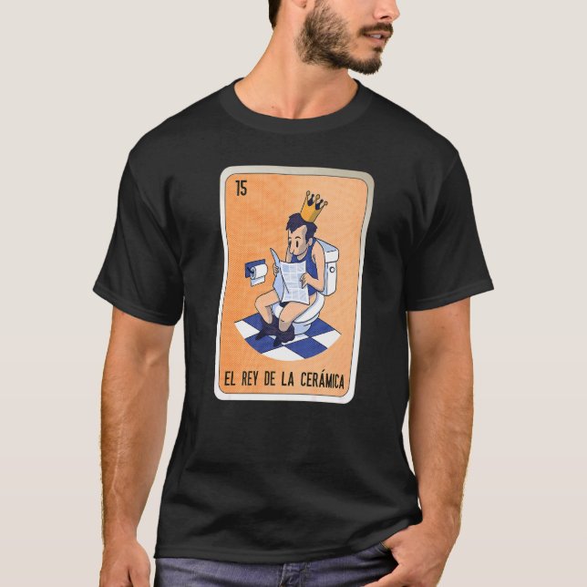 Camiseta El Rey De La Cerámica Bingo De Lottery Mexicano (Anverso)