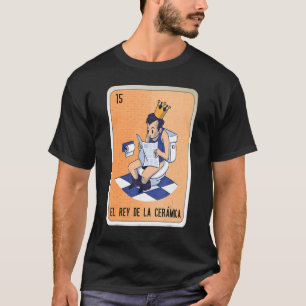 Camiseta El Rey De La Cerámica Lotería Bingo de jerga mexic