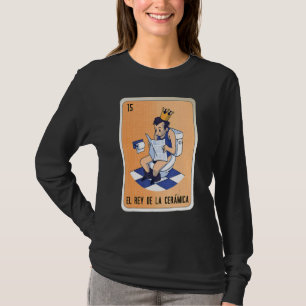 Camiseta El Rey De La Cerámica Lotería Bingo de jerga mexic