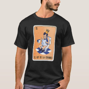 Camiseta El Rey De La Cerámica Lotería Bingo Jerga Mexicana