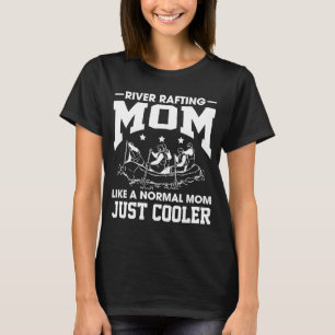 Camiseta El río Rafting Mom Como Una Madre Normal Que Hace 