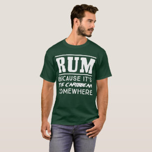 Camiseta El ron porque es el Caribe en alguna parte humor