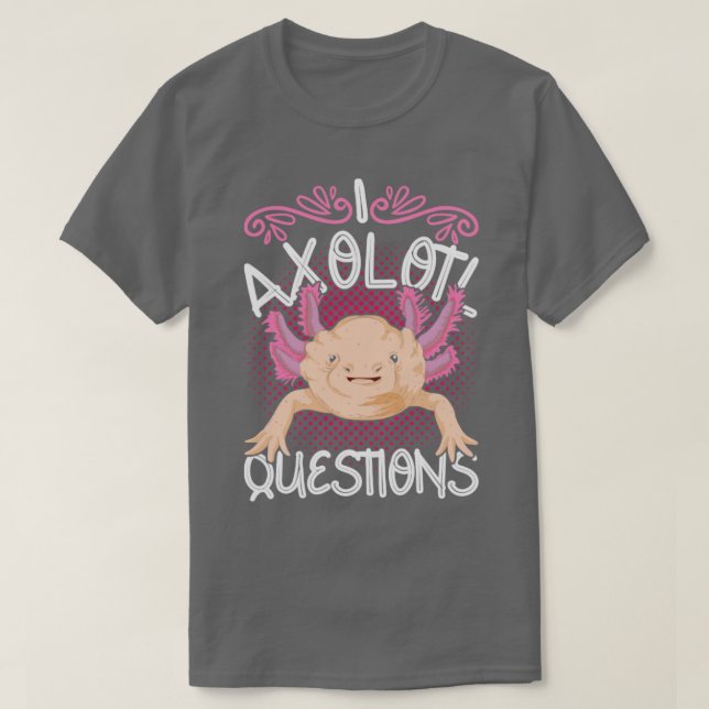 Camiseta El salamandra mexicano I Axolotl cuestiona Axolotl (Diseño del anverso)